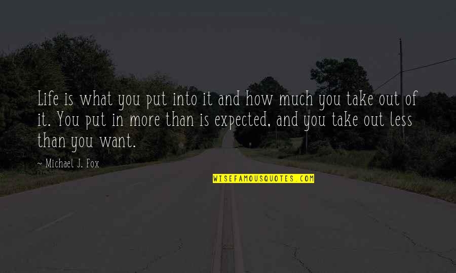 Darvell Thompson Quotes By Michael J. Fox: Life is what you put into it and Darvell Thompson Quotes By Michael J. Fox: Life is what you put into it and