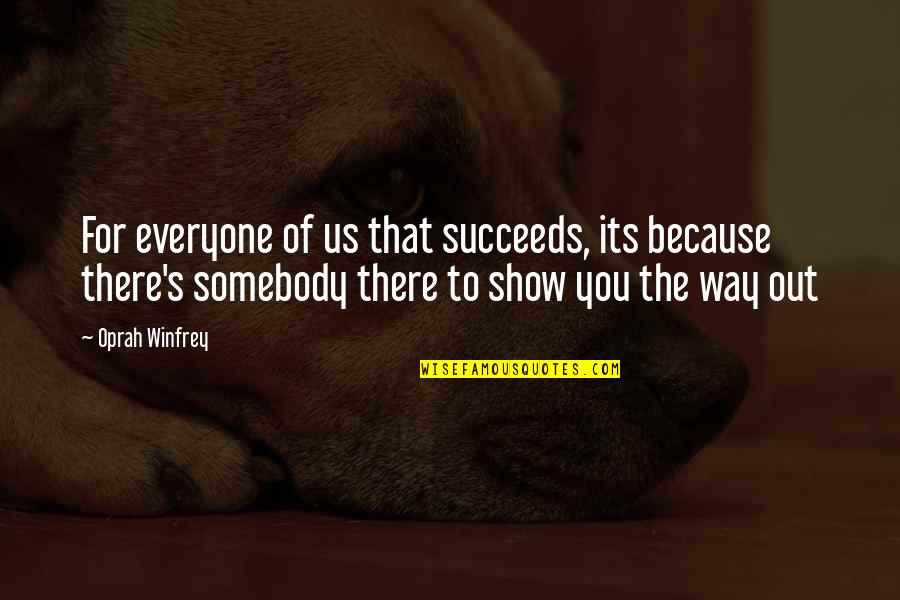 Darvocet Side Quotes By Oprah Winfrey: For everyone of us that succeeds, its because