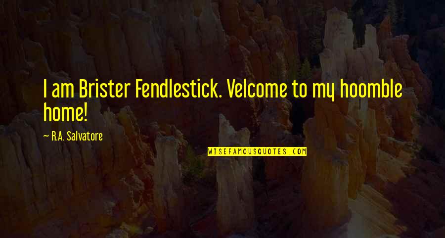 Darvocet Side Quotes By R.A. Salvatore: I am Brister Fendlestick. Velcome to my hoomble