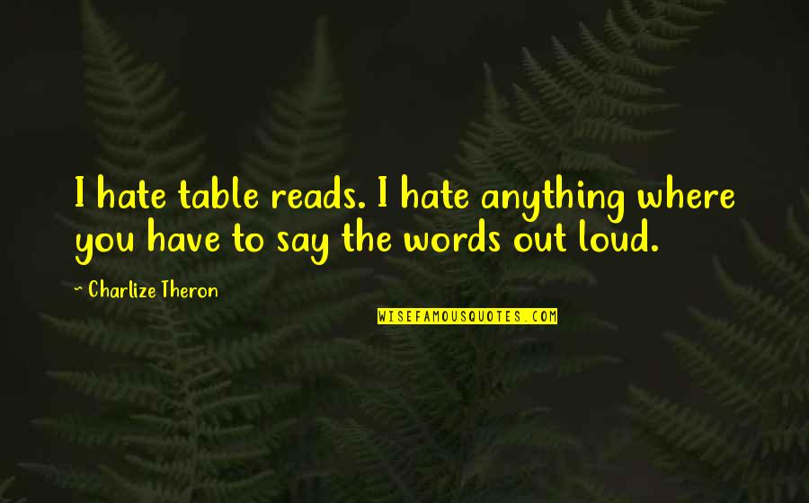 Darvocet Vs Percocet Quotes By Charlize Theron: I hate table reads. I hate anything where