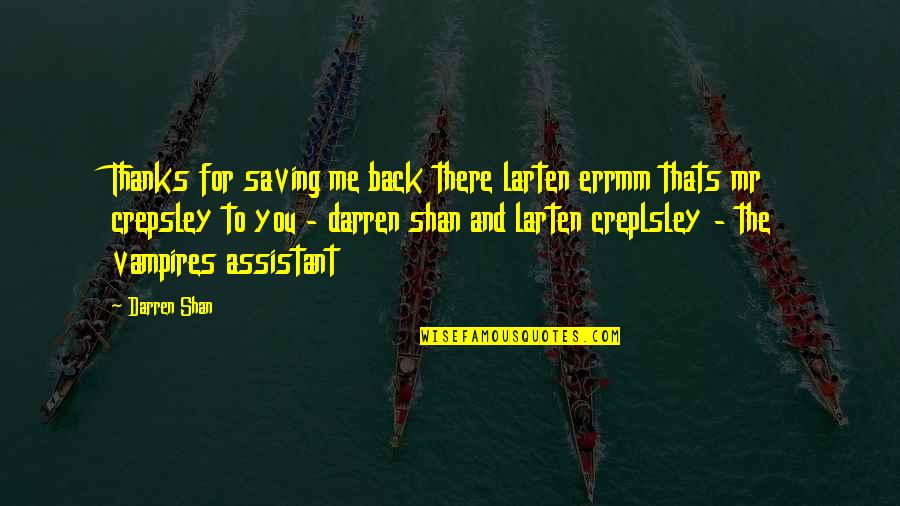 Darvocet Vs Percocet Quotes By Darren Shan: Thanks for saving me back there larten errmm Darvocet Vs Percocet Quotes By Darren Shan: Thanks for saving me back there larten errmm