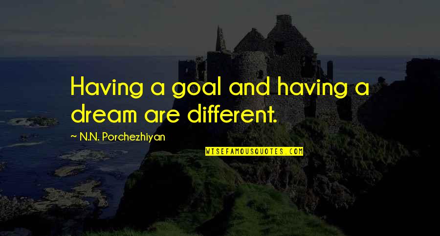 Darvocet Vs Percocet Quotes By N.N. Porchezhiyan: Having a goal and having a dream are Darvocet Vs Percocet Quotes By N.N. Porchezhiyan: Having a goal and having a dream are
