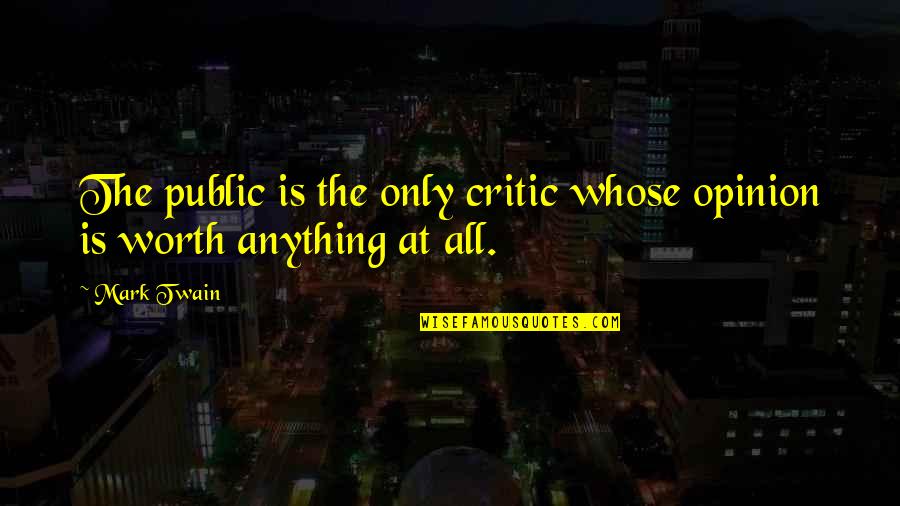 Darvon Medication Quotes By Mark Twain: The public is the only critic whose opinion