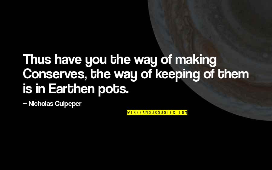 Darwall Ethics Quotes By Nicholas Culpeper: Thus have you the way of making Conserves, Darwall Ethics Quotes By Nicholas Culpeper: Thus have you the way of making Conserves,