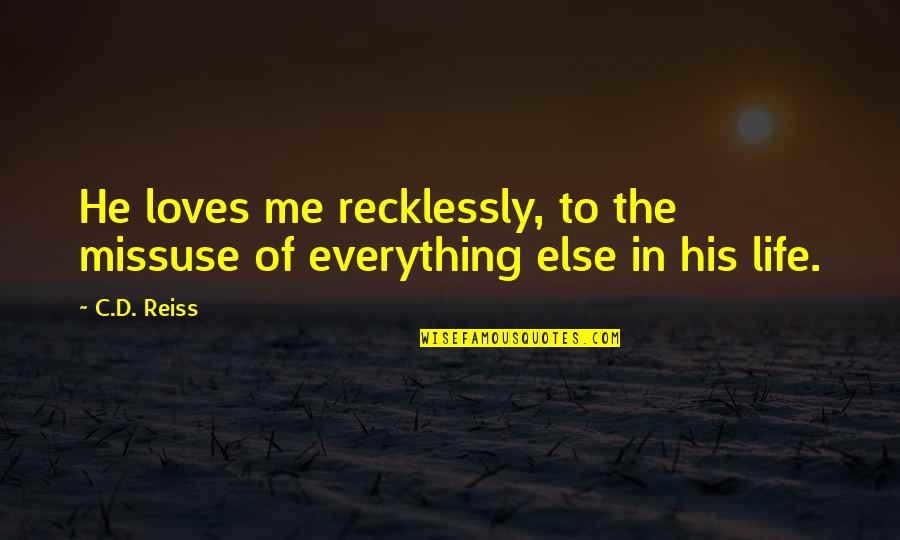 Darwalls 148th Quotes By C.D. Reiss: He loves me recklessly, to the missuse of