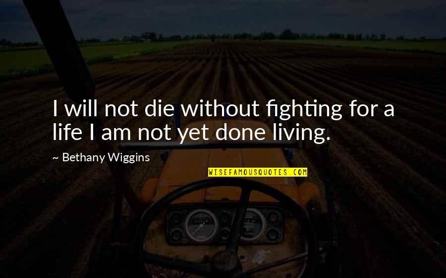 Darwalls Quotes By Bethany Wiggins: I will not die without fighting for a Darwalls Quotes By Bethany Wiggins: I will not die without fighting for a