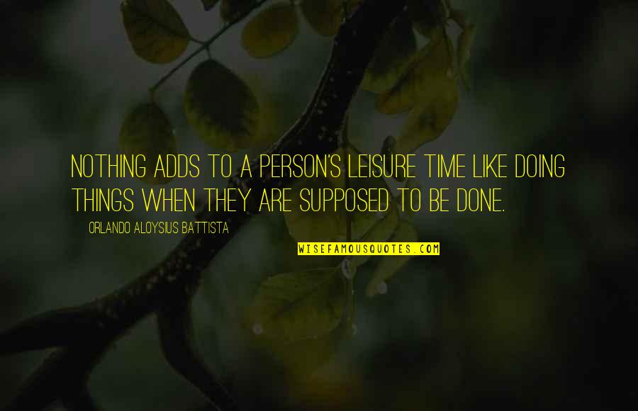 Darwell Yeager Quotes By Orlando Aloysius Battista: Nothing adds to a person's leisure time like Darwell Yeager Quotes By Orlando Aloysius Battista: Nothing adds to a person's leisure time like