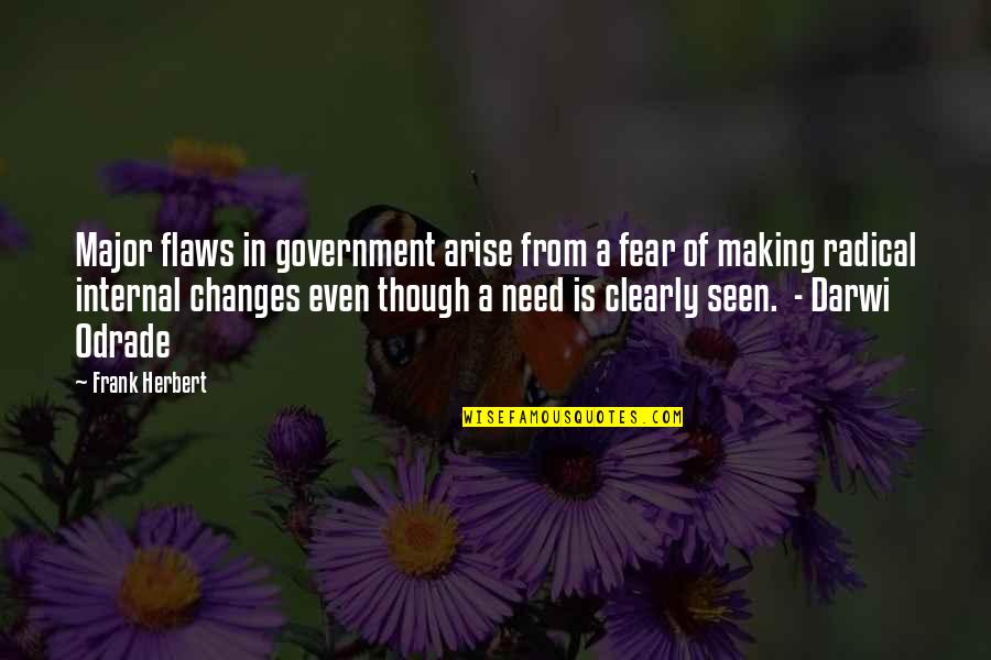 Darwi Odrade Quotes By Frank Herbert: Major flaws in government arise from a fear