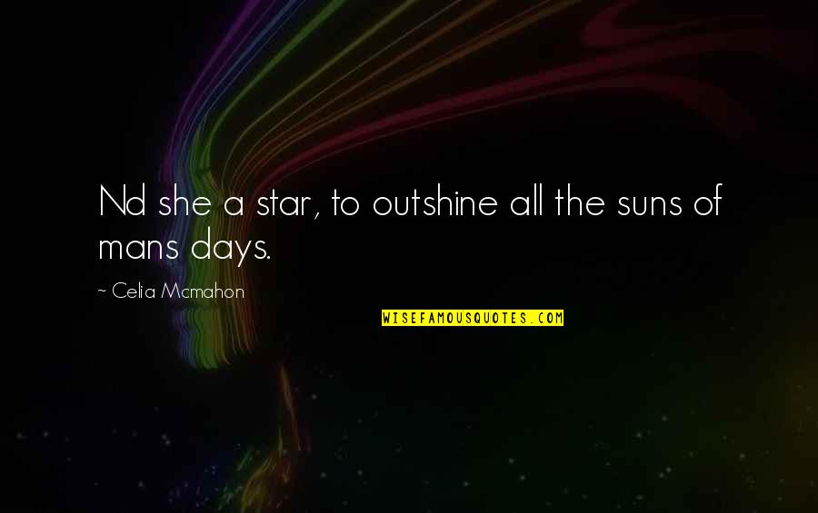 Darwich Citations Quotes By Celia Mcmahon: Nd she a star, to outshine all the Darwich Citations Quotes By Celia Mcmahon: Nd she a star, to outshine all the