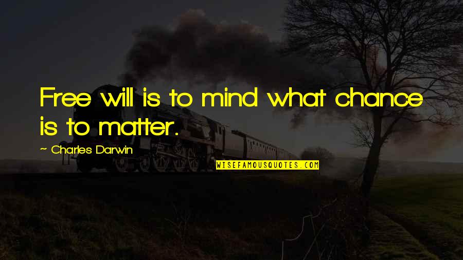 Darwin Charles Quotes By Charles Darwin: Free will is to mind what chance is