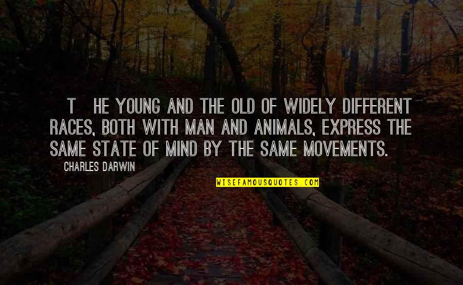 Darwin Charles Quotes By Charles Darwin: [T]he young and the old of widely different