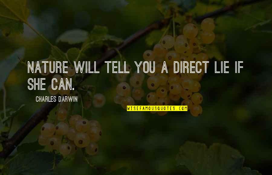 Darwin Charles Quotes By Charles Darwin: Nature will tell you a direct lie if