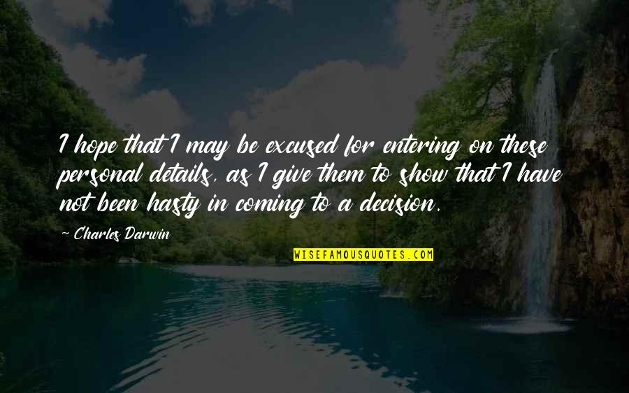 Darwin Charles Quotes By Charles Darwin: I hope that I may be excused for