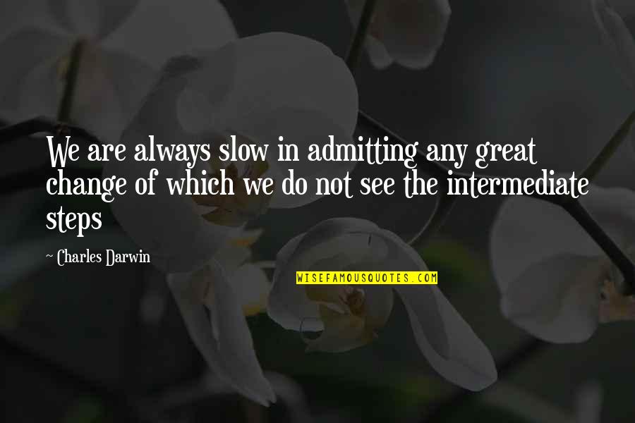 Darwin Charles Quotes By Charles Darwin: We are always slow in admitting any great