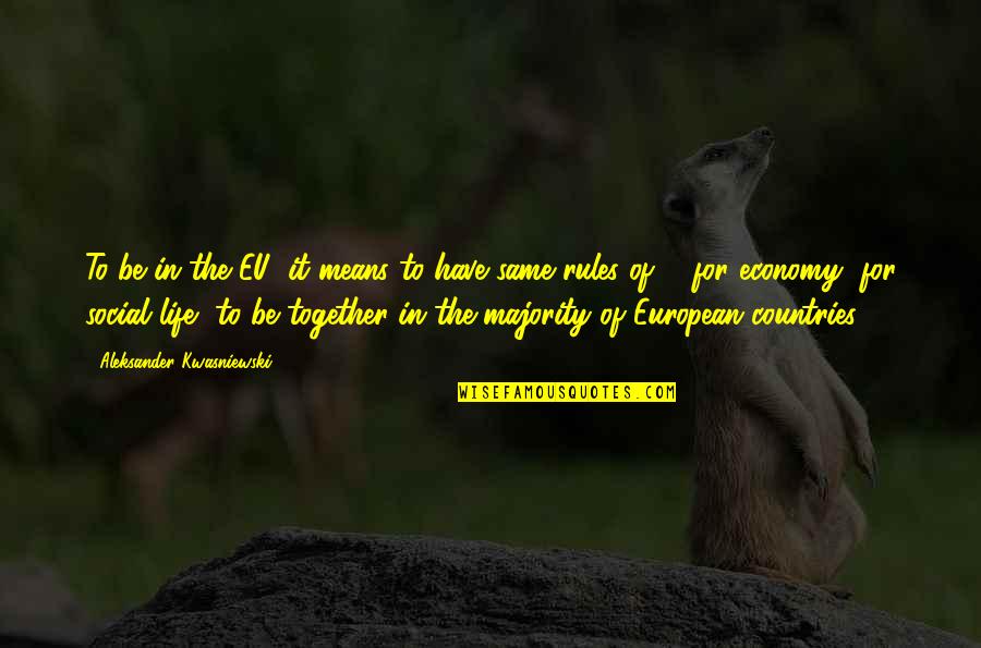 Darwin Compassion Quote Quotes By Aleksander Kwasniewski: To be in the EU, it means to Darwin Compassion Quote Quotes By Aleksander Kwasniewski: To be in the EU, it means to