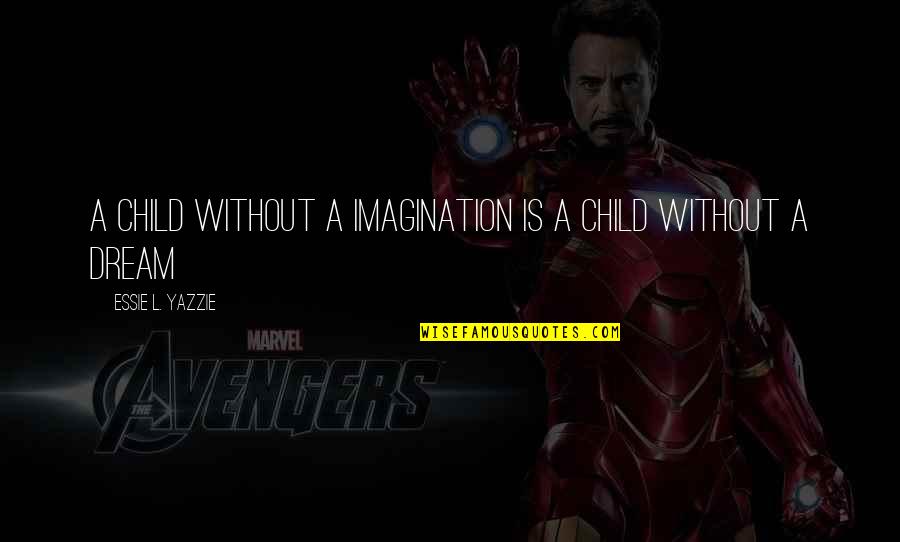 Darwin Compassion Quote Quotes By Essie L. Yazzie: a child without a imagination is a child Darwin Compassion Quote Quotes By Essie L. Yazzie: a child without a imagination is a child