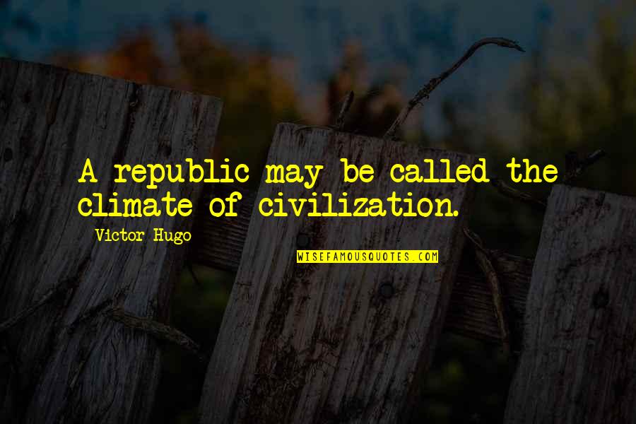 Darwin Evolution Quotes By Victor Hugo: A republic may be called the climate of