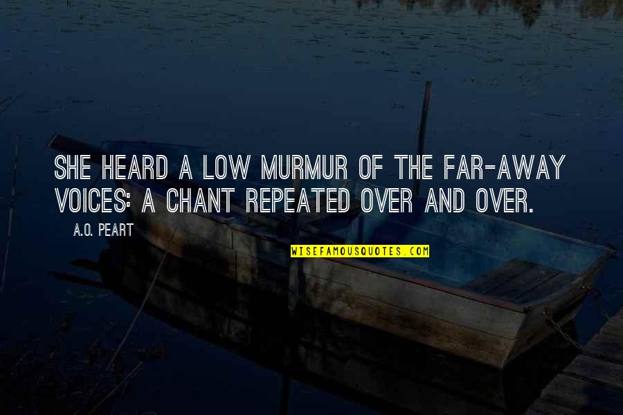Darwin Evolution Theory Quotes By A.O. Peart: She heard a low murmur of the far-away