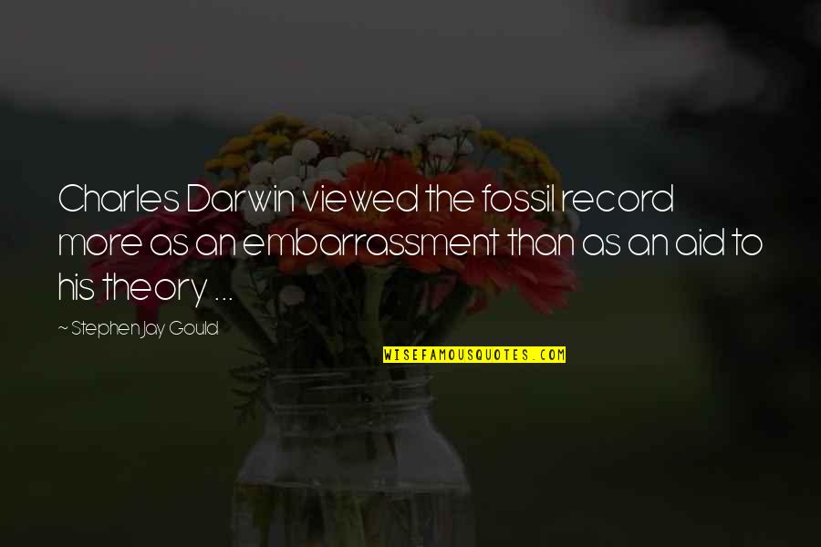 Darwin Fossil Record Quotes By Stephen Jay Gould: Charles Darwin viewed the fossil record more as