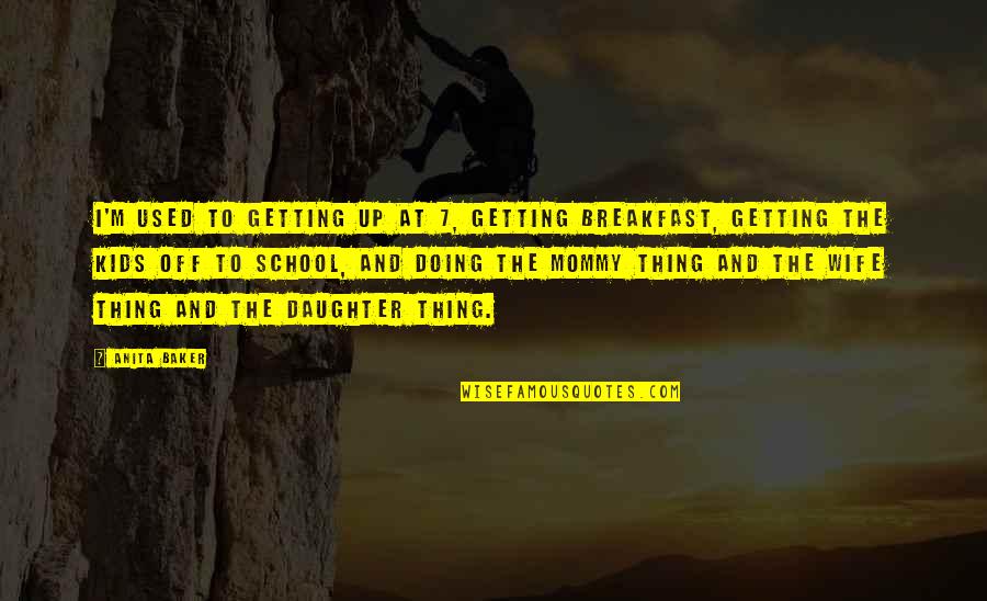 Darwin Gumball Quotes By Anita Baker: I'm used to getting up at 7, getting Darwin Gumball Quotes By Anita Baker: I'm used to getting up at 7, getting