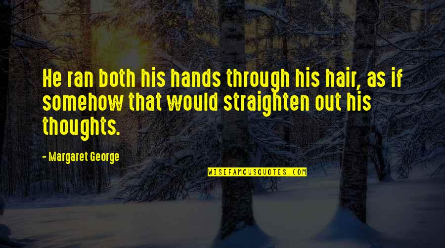 Darwin Human Evolution Quotes By Margaret George: He ran both his hands through his hair,