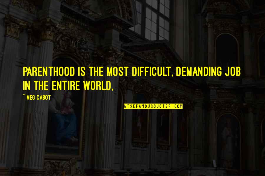 Darwin Human Eye Quotes By Meg Cabot: Parenthood is the most difficult, demanding job in