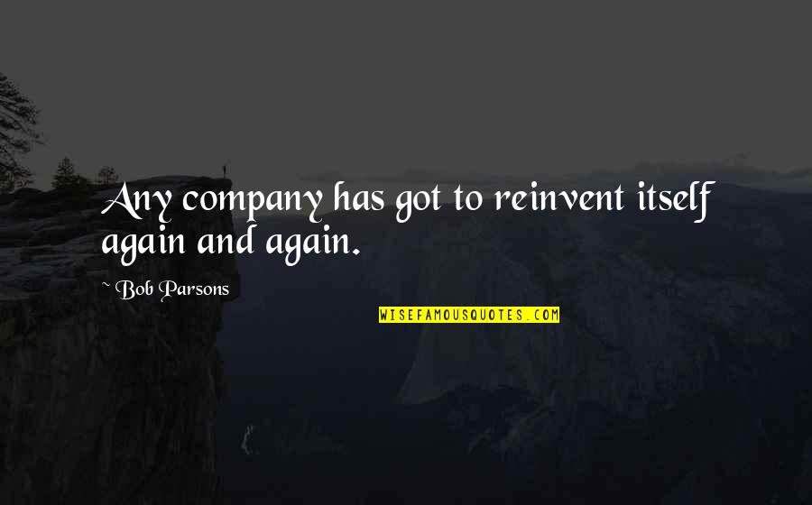 Darwin In Maestro Quotes By Bob Parsons: Any company has got to reinvent itself again