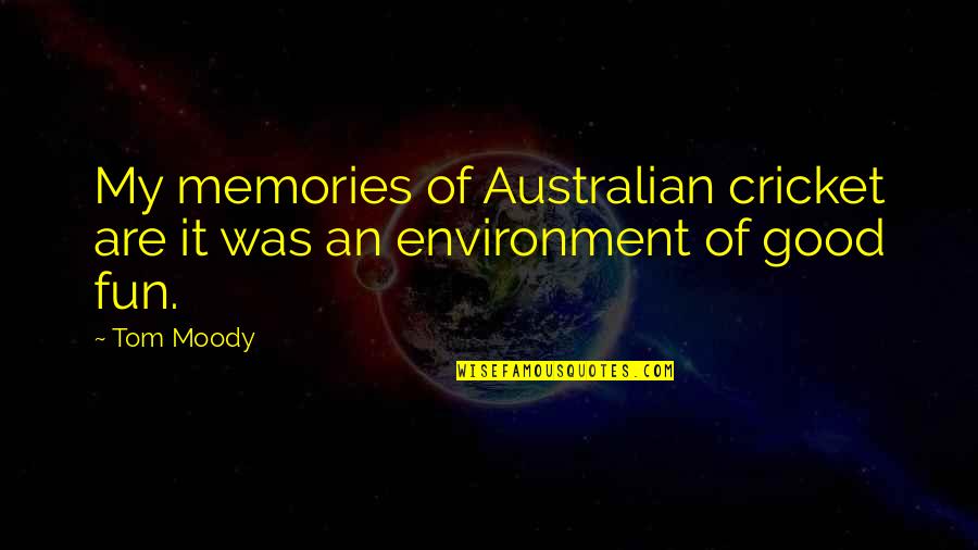 Darwin In Maestro Quotes By Tom Moody: My memories of Australian cricket are it was