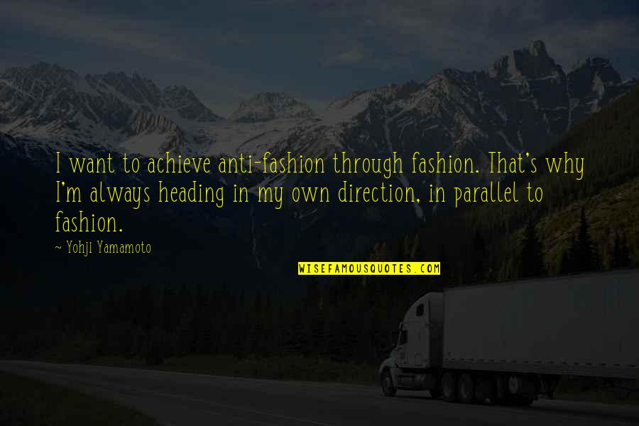 Darwin Mayflower Quotes By Yohji Yamamoto: I want to achieve anti-fashion through fashion. That's Darwin Mayflower Quotes By Yohji Yamamoto: I want to achieve anti-fashion through fashion. That's