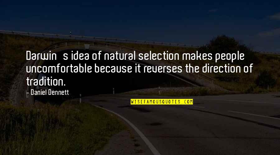 Darwin Natural Selection Quotes By Daniel Dennett: Darwin's idea of natural selection makes people uncomfortable