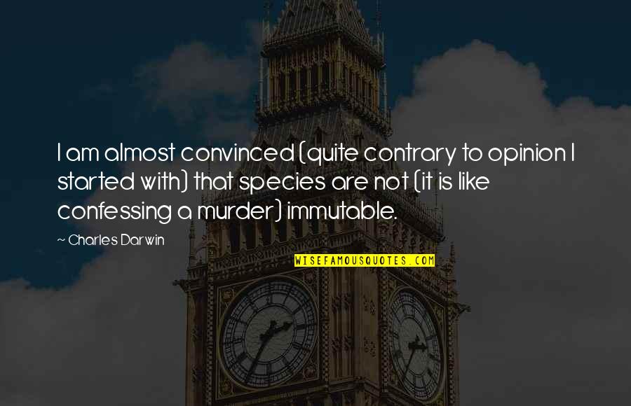 Darwin On The Origin Of Species Quotes By Charles Darwin: I am almost convinced (quite contrary to opinion Darwin On The Origin Of Species Quotes By Charles Darwin: I am almost convinced (quite contrary to opinion
