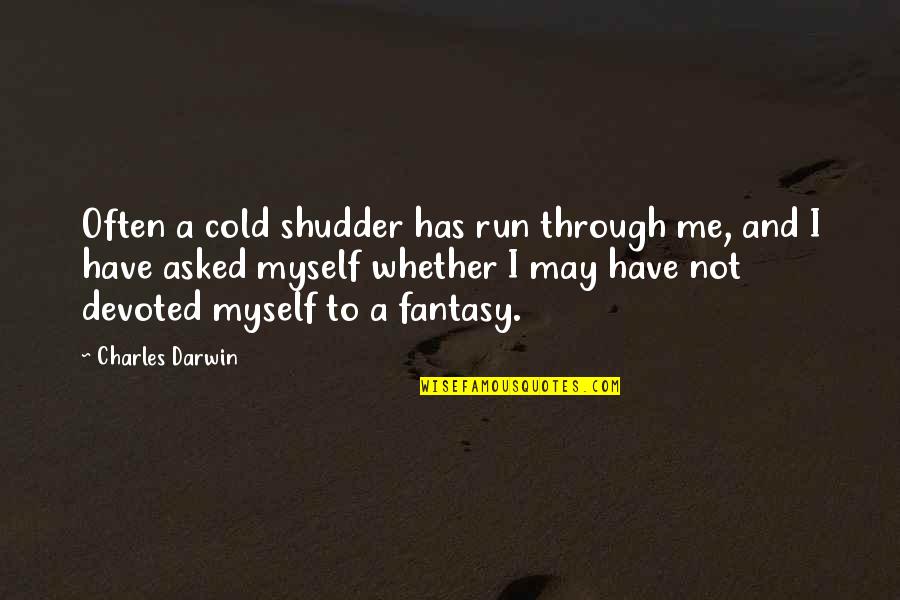 Darwin Quotes By Charles Darwin: Often a cold shudder has run through me,