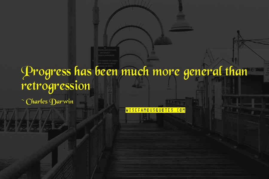 Darwin Quotes By Charles Darwin: Progress has been much more general than retrogression