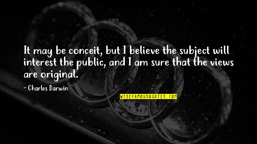 Darwin Quotes By Charles Darwin: It may be conceit, but I believe the