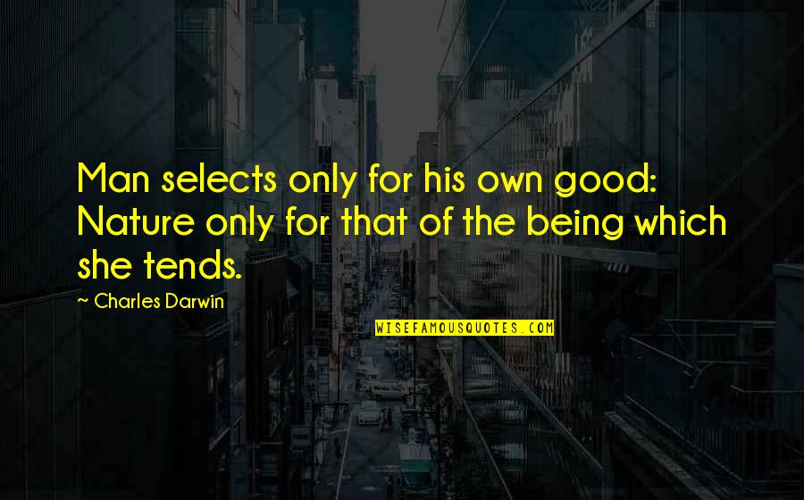 Darwin Quotes By Charles Darwin: Man selects only for his own good: Nature
