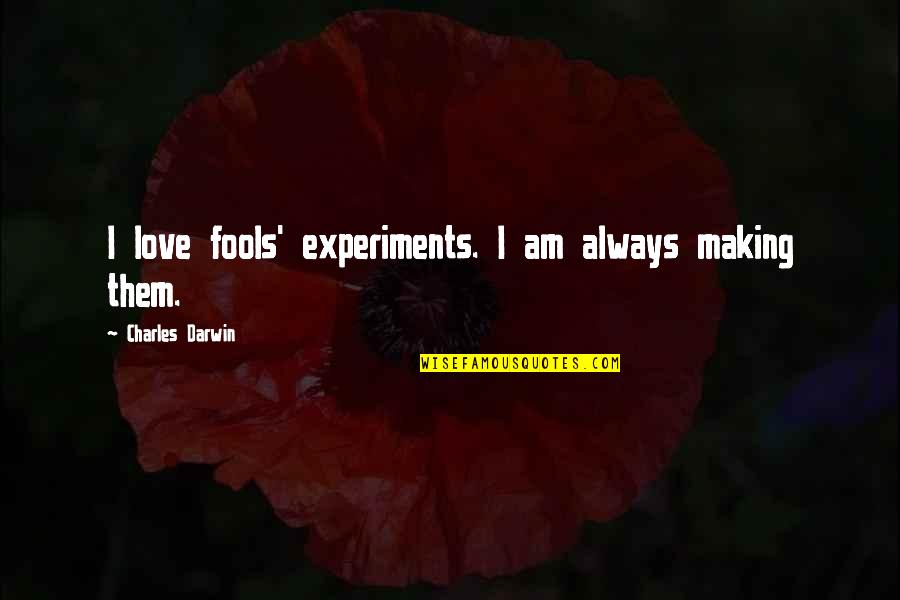 Darwin Quotes By Charles Darwin: I love fools' experiments. I am always making