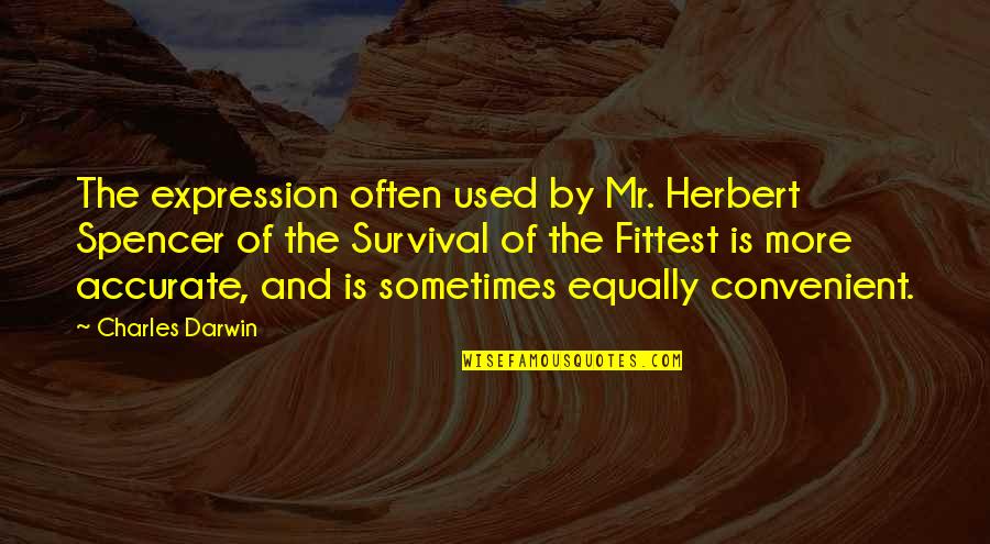 Darwin Quotes By Charles Darwin: The expression often used by Mr. Herbert Spencer