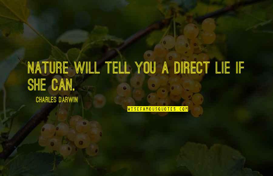 Darwin Quotes By Charles Darwin: Nature will tell you a direct lie if