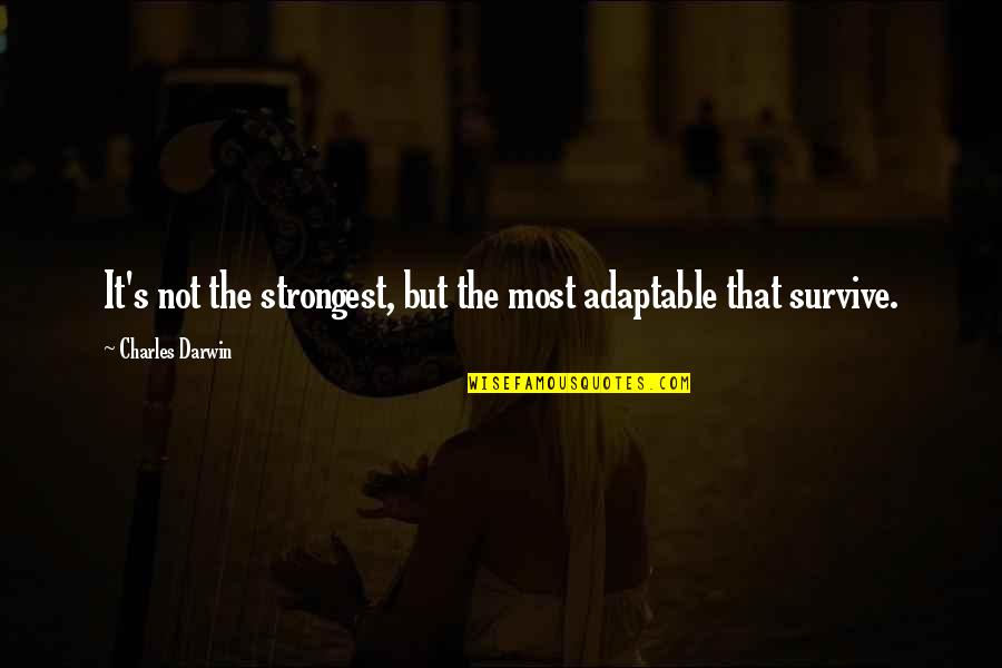 Darwin Quotes By Charles Darwin: It's not the strongest, but the most adaptable