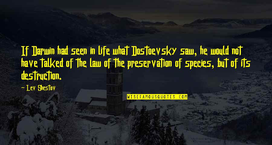 Darwin Quotes By Lev Shestov: If Darwin had seen in life what Dostoevsky