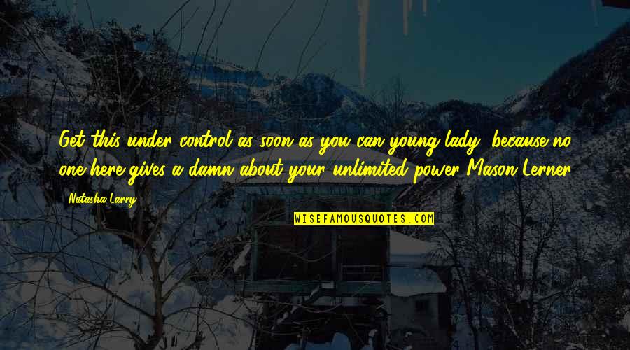 Darwin Quotes By Natasha Larry: Get this under control as soon as you