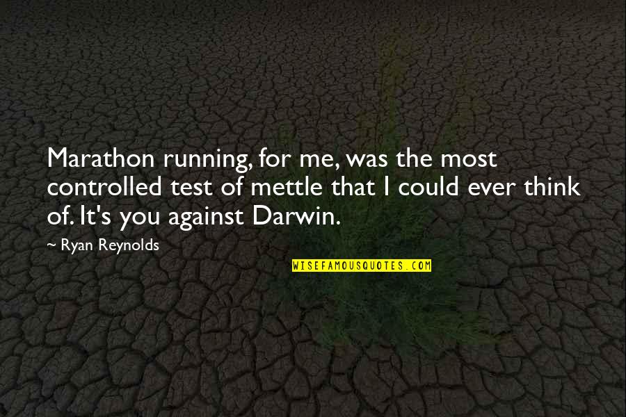 Darwin Quotes By Ryan Reynolds: Marathon running, for me, was the most controlled