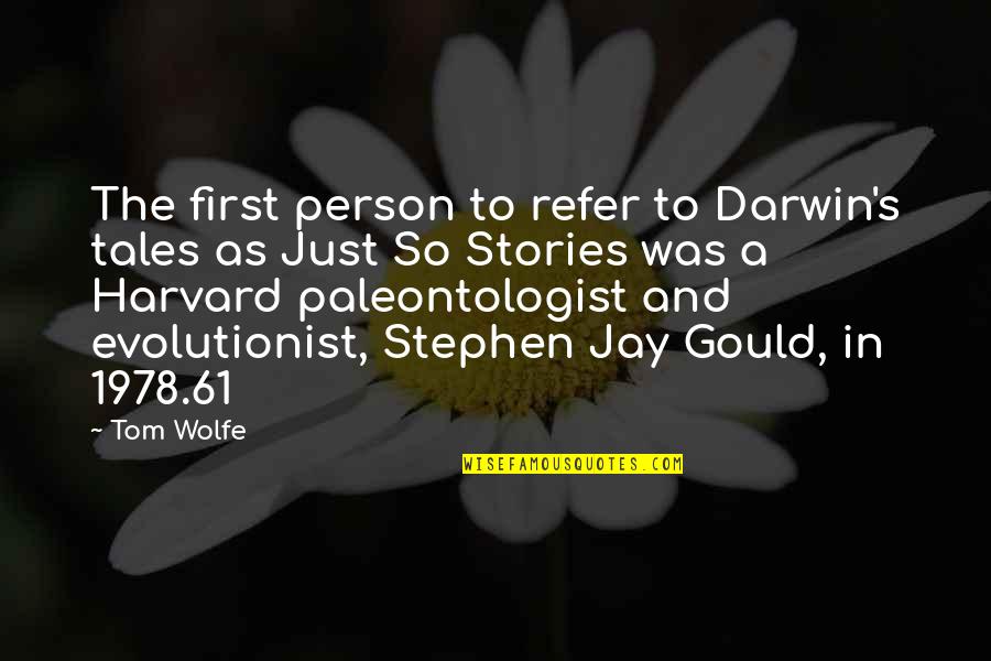 Darwin Quotes By Tom Wolfe: The first person to refer to Darwin's tales