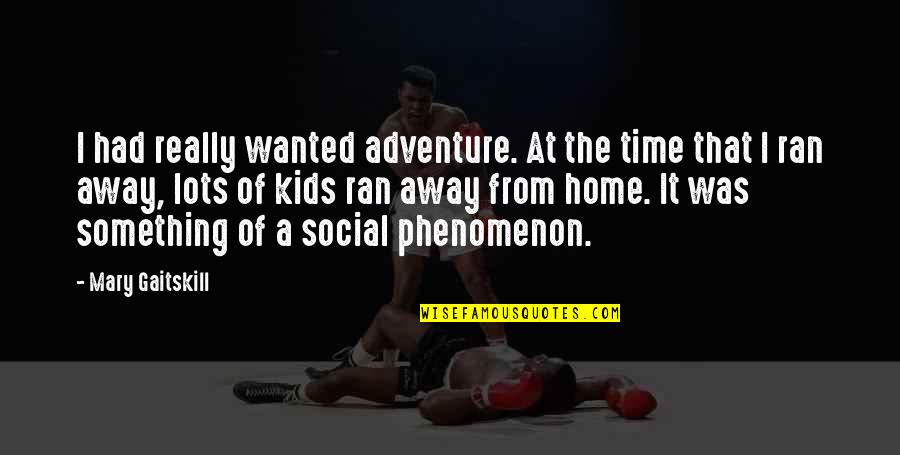 Darwin Smith Kimberly Clark Quotes By Mary Gaitskill: I had really wanted adventure. At the time Darwin Smith Kimberly Clark Quotes By Mary Gaitskill: I had really wanted adventure. At the time