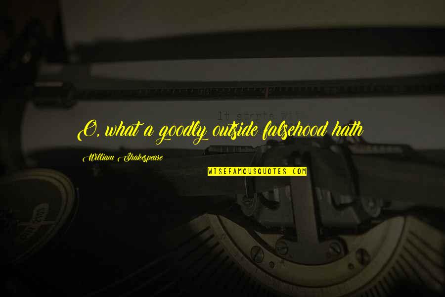 Darwin Smith Kimberly Clark Quotes By William Shakespeare: O, what a goodly outside falsehood hath! Darwin Smith Kimberly Clark Quotes By William Shakespeare: O, what a goodly outside falsehood hath!