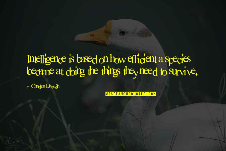 Darwin Species Quotes By Charles Darwin: Intelligence is based on how efficient a species