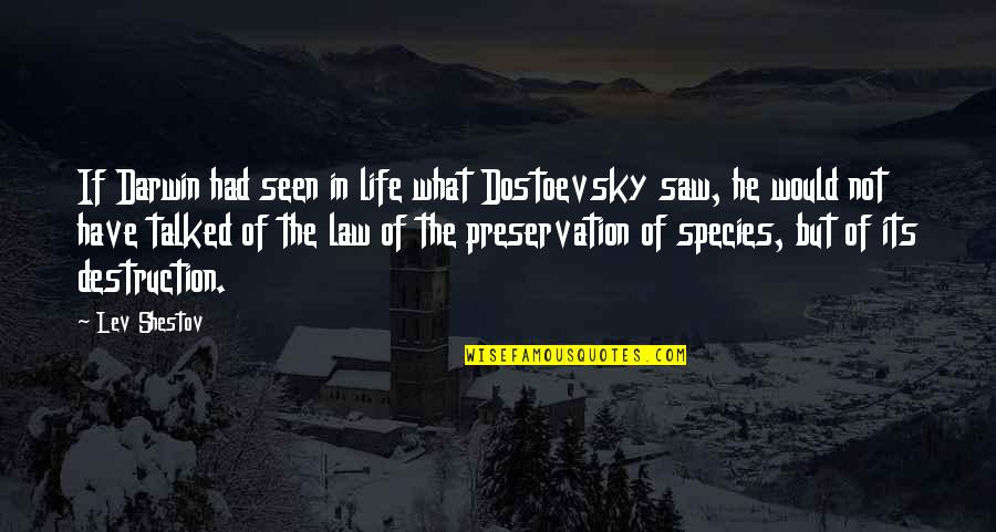 Darwin Species Quotes By Lev Shestov: If Darwin had seen in life what Dostoevsky