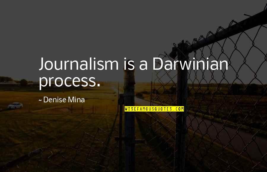 Darwinian Quotes By Denise Mina: Journalism is a Darwinian process.