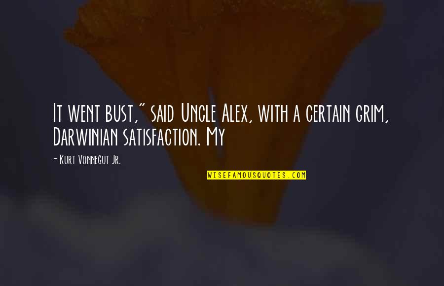 Darwinian Quotes By Kurt Vonnegut Jr.: It went bust," said Uncle Alex, with a