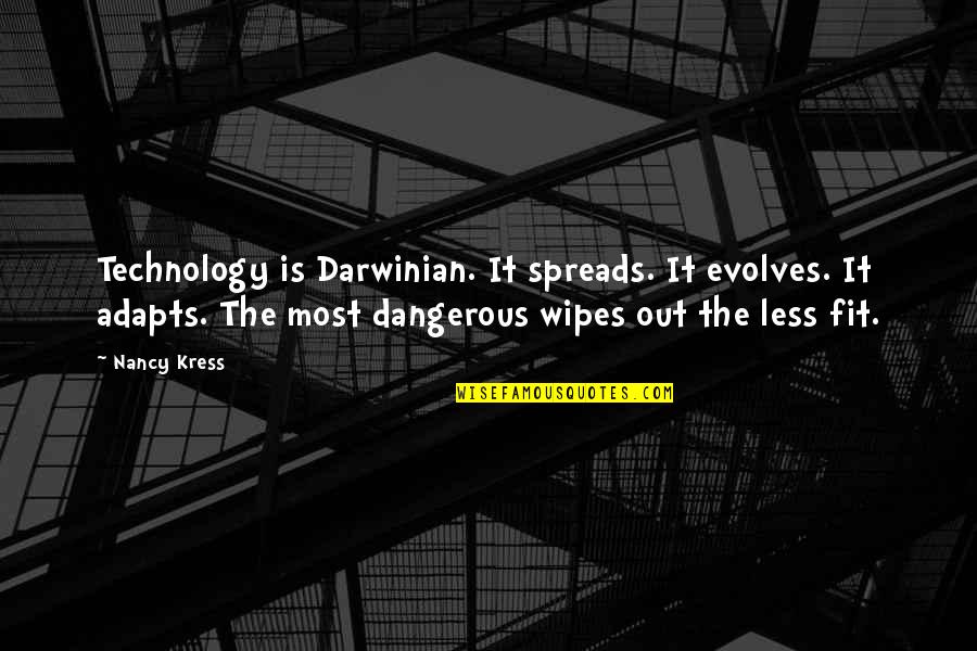Darwinian Quotes By Nancy Kress: Technology is Darwinian. It spreads. It evolves. It